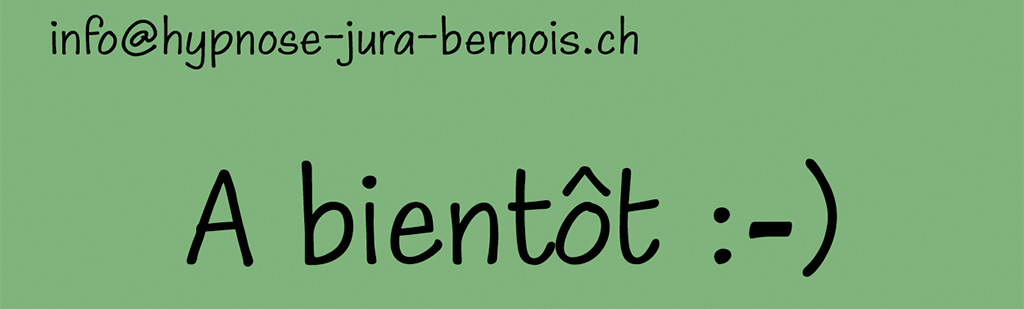 Écrivez sur mon courriel électronique: info@hypnose-jura-bernois.ch